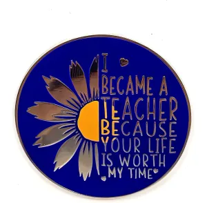 I Became A Teacher Because Your Life Is Worth My Time - Literature Series - Enamel Lapel Pin - Plated Badge for Clothing, Bags, and Lanyards